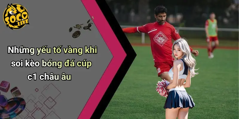 Soi Kèo Bóng Đá Cúp C1 Châu Âu: Nhận Định Và Dự Đoán Cực Hot 3 Soi Kèo Bóng Đá Cúp C1 Châu Âu