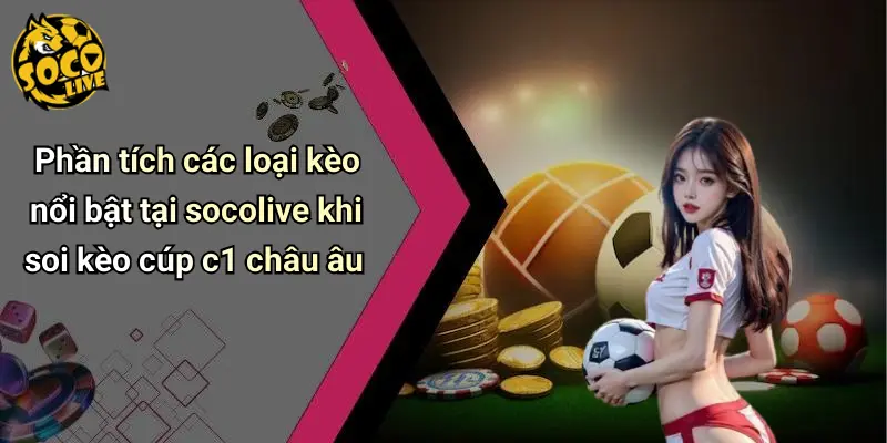 Soi Kèo Bóng Đá Cúp C1 Châu Âu: Nhận Định Và Dự Đoán Cực Hot 4 Soi Kèo Bóng Đá Cúp C1 Châu Âu