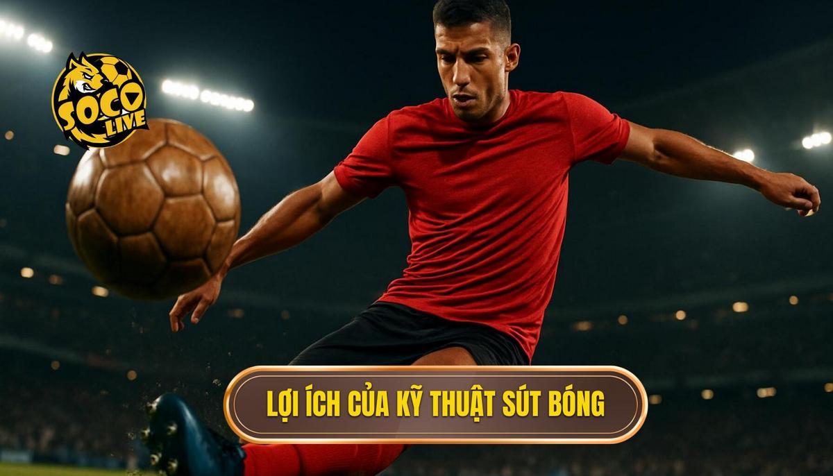 Lợi Ích Vượt Trội Của Kỹ Thuật Sút Bóng Bằng Má Ngoài
