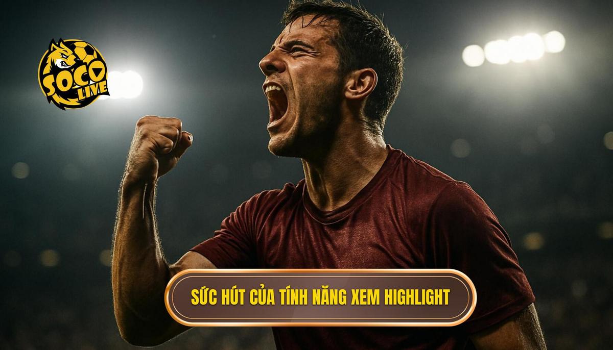 Socolive Xem Highlight Bóng Đá Đỉnh Cao Và Trải Nghiệm Thể Thao Toàn Diện 1 Sức hút khó cưỡng của tính năng socolive xem highlight đối với người hâm mộ