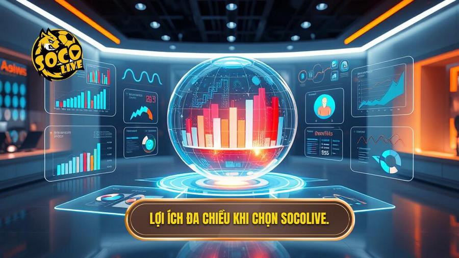 Lợi ích đa chiều khi chọn Socolive.