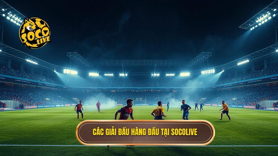 Các giải đấu hàng đầu tại Socolive
