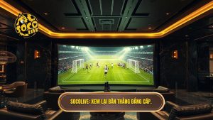 Socolive Xem Lại Bàn Thắng: Trải Nghiệm Highlight 4K Cực Đã