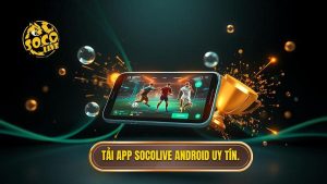 Tải app Socolive cho Android - Xem trực tiếp bóng đá đỉnh cao