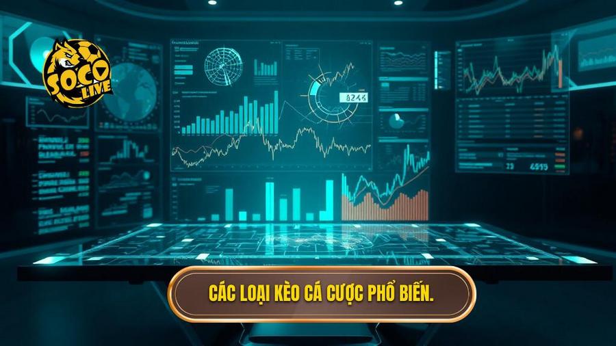 3. Các loại kèo cá cược phổ biến.