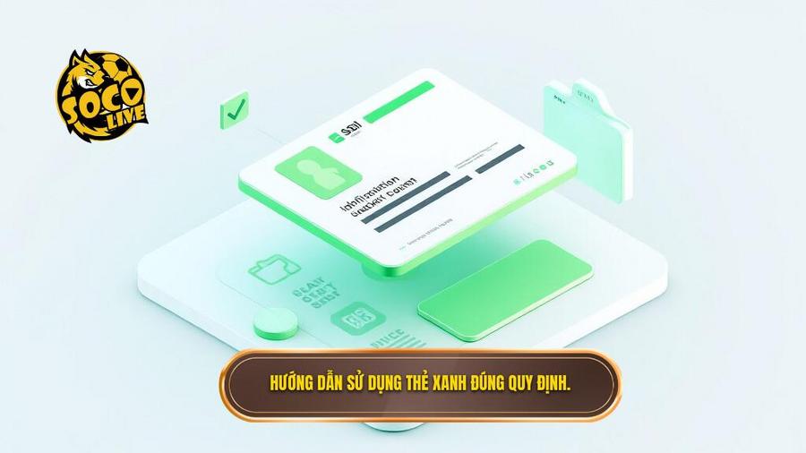 Hướng dẫn sử dụng thẻ xanh đúng quy định.