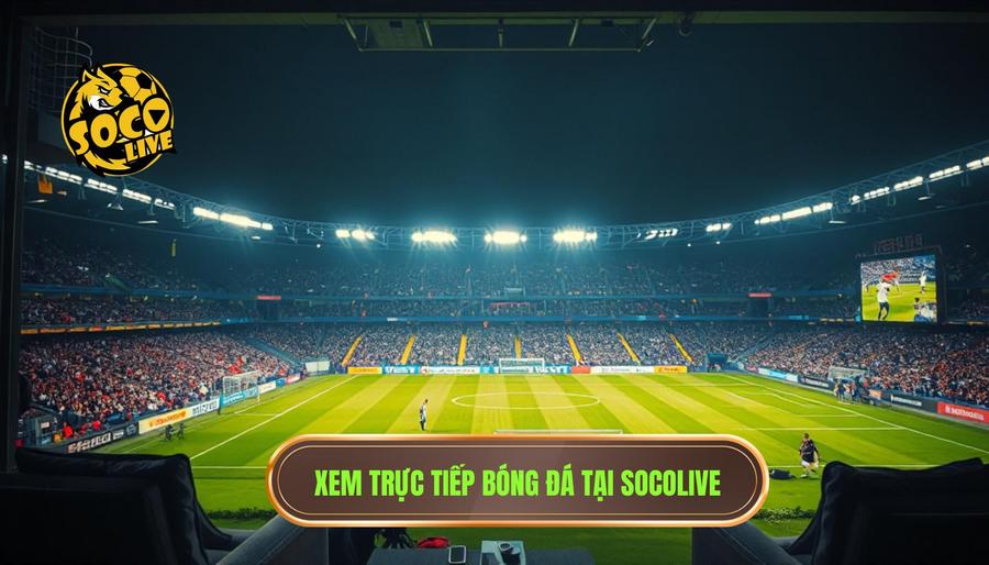 Socolive Trực Tiếp Bóng Đá Đêm Nay – Trải Nghiệm Đỉnh Cao Cùng Cafevienes.com 1 Tại sao nên chọn Socolive trực tiếp bóng đá đêm nay?
