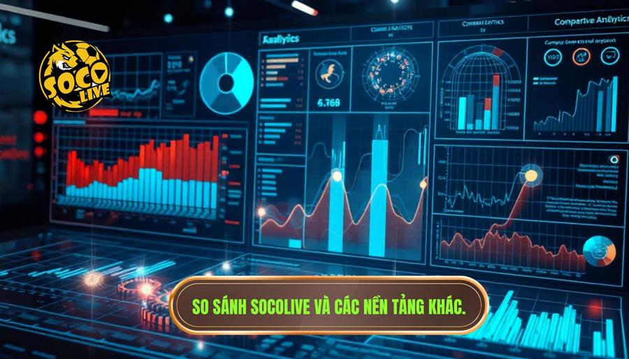 Socolive TV Full HD – Xem Bóng Siêu Mượt: Đỉnh Cao Giải Trí Trực Tuyến 2 Phân tích đa chiều: Sự khác biệt giữa Socolive và các nền tảng khác