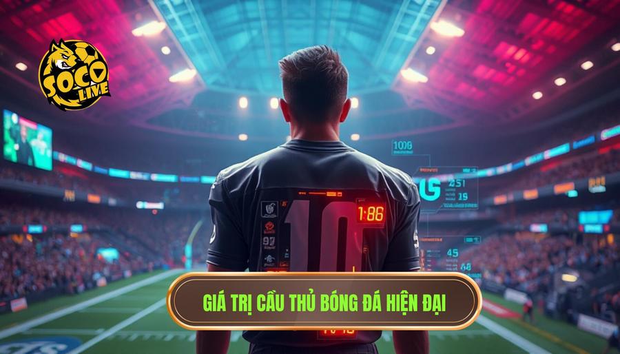 Định nghĩa về giá trị của một cầu thủ trong bóng đá hiện đại