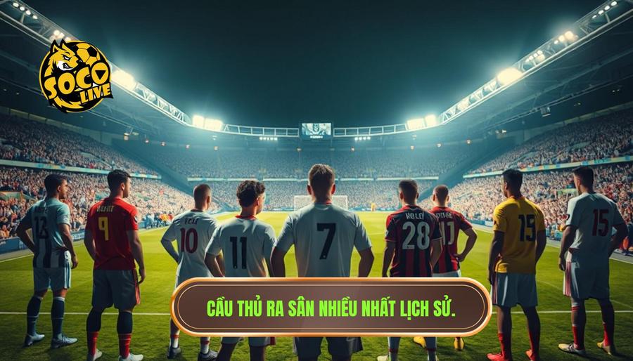 Top những cầu thủ ra sân nhiều nhất lịch sử bóng đá thế giới