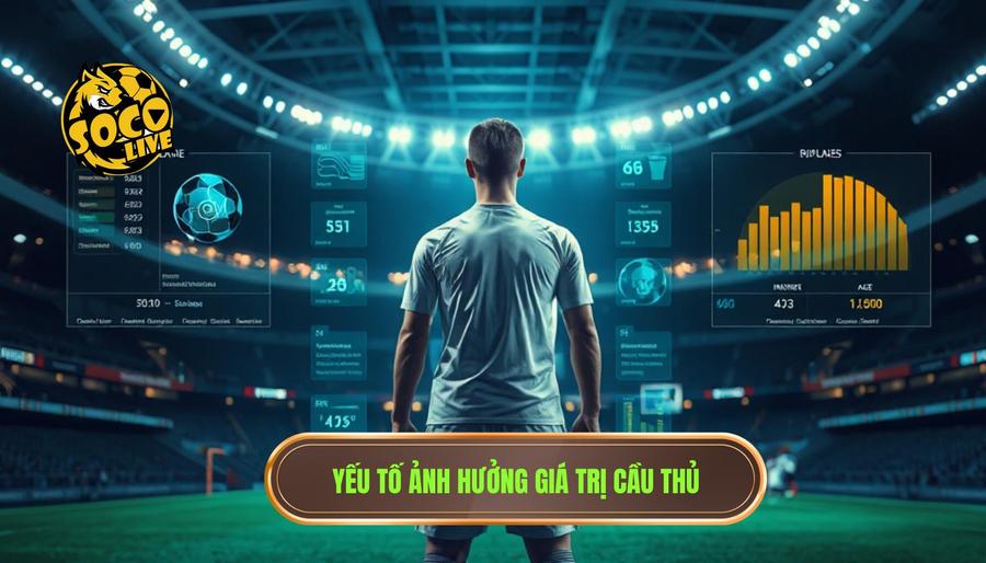 Các yếu tố tác động đến sự thay đổi giá trị cầu thủ